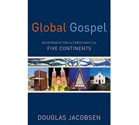 Global Gospel: An Introduction to Christianity on Five Continents