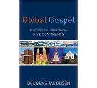 Global Gospel An Introduction to Christianity on Five Continents by Douglas Jacobsen Inconnu (Auteur)