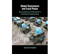 Global Governance and Local Peace: Accountability and Performance in International Peacebuilding