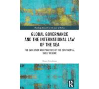 Global Governance and the International Law of the Sea: The Evolution and Practice of the Continental Shelf Regime