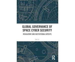 Global Governance of Space Cyber Security: Regulatory and Institutional Aspects