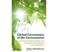 Global Governance of the Environment: Environmental Principles and Change in International Law and Politics - [Livre en VO] Afshin Akhtarkhavari (Auteur)