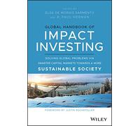 Global Handbook of Impact Investing: Solving Global Problems Via Smarter Capital Markets Towards a More Sustainable Society