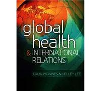 Global Health and International Relations by Kelley London School of Hygiene and Tropical Medicine Lee Kelley London School of Hygiene and Tropical Medicine Lee (Auteur)