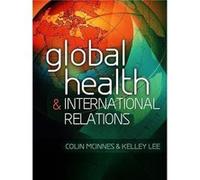 Global Health and International Relations by Kelley London School of Hygiene and Tropical Medicine Lee Kelley London School of Hygiene and Tropical Medicine Lee (Auteur)