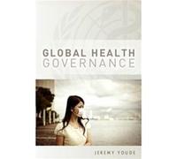 Global Health Governance by Jeremy Youde Jeremy Youde (Auteur)