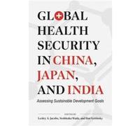 Global Health Security in China Japan and India Global Health Security in China Japan and India (Auteur)