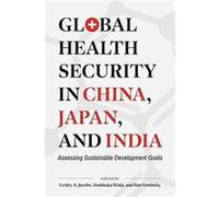 Global Health Security in China Japan and India Global Health Security in China Japan and India (Auteur)