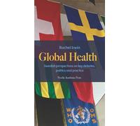 Global Health Swedish perspectives on key debates, politics and practice - Rachel Irwin - Nordic Academic Press - ebook (ePub) - Livre