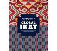 Global Ikat: Roots And Routes Of A Textile Technique - The David Paly Collection