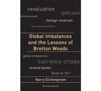 Global Imbalances and the Lessons of Bretton Woods, Cairoli Lectures Barry Eichengreen (Auteur)
