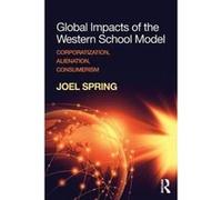 Global Impacts of the Western School Model: Corporatization, Alienation, Consumerism (Sociocultural, Political, and Historical Studies in Education) - [Version Originale] Inconnu (Auteur)