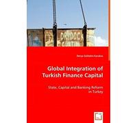 Global Integration Of Turkish Finance Capital: State, Capital And Banking Reform In Turkey