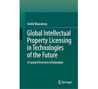 Global Intellectual Property Licensing in Technologies of the Future: A Curated Overview of Literature