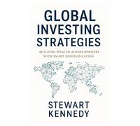 Global Investing Strategies: Building Wealth Across Borders with Smart Diversification