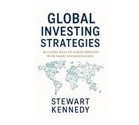 Global Investing Strategies: Building Wealth Across Borders with Smart Diversification