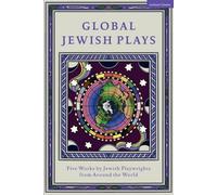 Global Jewish Plays : Cinq œuvres de dramaturges juifs du monde entier