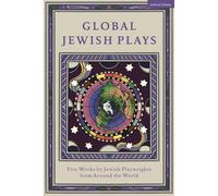 Global Jewish Plays: Five Works By Jewish Playwrights From Around The World