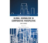Global Journalism in Comparative Perspective: Case Studies
