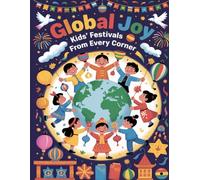 Global Joy Kids’ Festivals from Every Corner: A Cultural Coloring Adventure Through World Festivals and Happy Celebrations