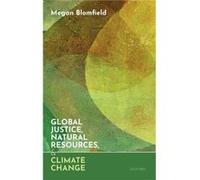 Global Justice Natural Resources and Climate Change - Blomfield Megan Lecturer in Political Philosophy Lecturer in Political Philosophy University of Shef Blomfield Megan Lecturer in Political Philoso