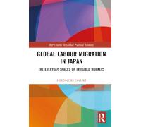 Global Labour Migration in Japan: The Everyday Spaces of Invisible Workers