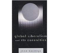 Global Liberalism And Its Casualities Jean Kachiga (Auteur)
