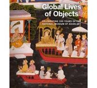 Global Lives of Objects: Celebrating 100 Years of the National Museum of Asian Art