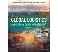 Global Logistics and Supply Chain Management by Calatayud & Agustina Newcastle University & UK University of California & Berkeley & CA University of Padu Calatayud Agustina Newcastle University UK Un