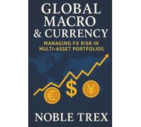Global Macro & Currency: Managing FX Risk in Multi-Asset Portfolios