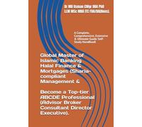 Global Master of Islamic Banking Halal Finance & Mortgages (Sharia-compliant ) Management & Become a Top-tier ABCDE Professional (Advisor Broker ... & Ultimate Guide Self-Study HandBooK