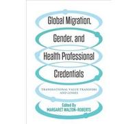 Global Migration Gender and Health Professional Credentials Global Migration Gender and Health Professional Credentials (Auteur)