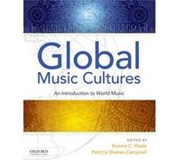 Global Music Cultures An Introduction to World Music by Edited by Bonnie C Wade & Edited by Patricia Shehan Campbell Edited by Bonnie C Wade Edited by Patricia Shehan Campbell (Auteur)