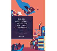 Global Neoliberal Capitalism and the Alternatives: From Social Democracy to State Capitalisms