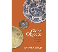 Global Objects – Toward a Connected Art History