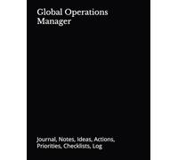 Global Operations Manager: Journal, Notes, Ideas, Actions, Priorities, Checklists, Log
