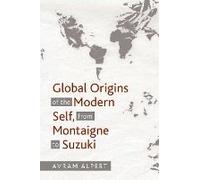 Global Origins Of The Modern Self, From Montaigne To Suzuki