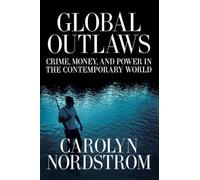 Global Outlaws: Crime, Money, and Power in the Contemporary World