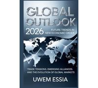 GLOBAL OUTLOOK: 2026 Future Trends in the New Economic Order: Trade Tensions, Emerging Alliances, and the Evolution of Global Markets