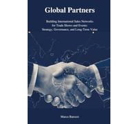 Global Partners: Building International Sales Networks for Trade Shows and Events: Strategy, Governance, and Long-Terma Value