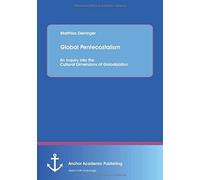 Global Pentecostalism: An Inquiry Into The Cultural Dimensions Of Globalization