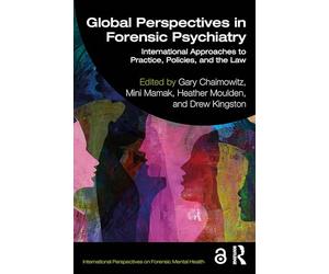 Global Perspectives in Forensic Psychiatry: International Approaches to Practice, Policies, and the Law