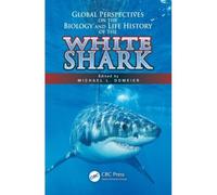 Global Perspectives On The Biology And Life History Of The White Shark