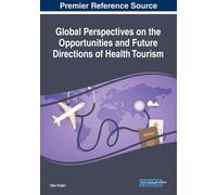 Global Perspectives On The Opportunities And Future Directions Of Health Tourism