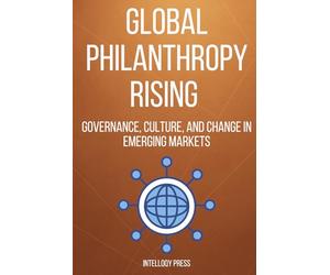 Global Philanthropy Rising: Governance, Culture, and Change in Emerging Markets