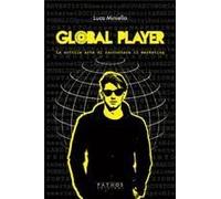 Global Player. La Sottile Arte Di Raccontare Il Marketing