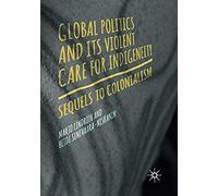 Global Politics And Its Violent Care For Indigeneity