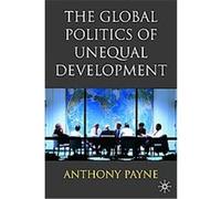 Global Politics Of Unequal Development Anthony Payne (Auteur)