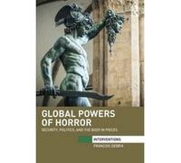 Global Powers of Horror: Security, Politics, and the Body in Pieces (Interventions) - [Version Originale] Inconnu (Auteur)