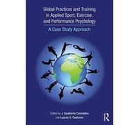 Global Practices and Training in Applied Sport, Exercise, and Performance Psychology: A Case Study Approach - [Version Originale] Inconnu (Auteur)
